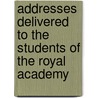 Addresses Delivered To The Students Of The Royal Academy door Frederi Leighton Leighton of Stretton