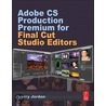 Adobe Cs Production Premium For Final Cut Studio Editors door Larry Jordan