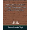 Advance Course in Yogi Philosophy and Oriental Occultism door Yogui Ramacharaka
