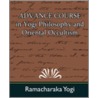 Advance Course in Yogi Philosophy and Oriental Occultism by Yogui Ramacharaka