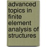 Advanced Topics in Finite Element Analysis of Structures by M. Asghar Bhatti