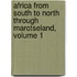 Africa From South To North Through Marotseland, Volume 1