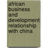African Business and Development Relationship With China door Lawal Mohammed Marafa