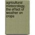 Agricultural Meteorology, The Effect Of Weather On Crops