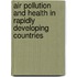 Air Pollution And Health In Rapidly Developing Countries
