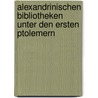 Alexandrinischen Bibliotheken Unter Den Ersten Ptolemern door Friedrich Wilhelm Ritschl