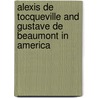 Alexis De Tocqueville And Gustave De Beaumont In America door Onbekend