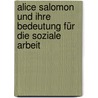 Alice Salomon und ihre Bedeutung für die Soziale Arbeit by Ivonne Schröder