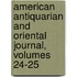 American Antiquarian and Oriental Journal, Volumes 24-25