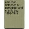 American Defenses Of Corregidor And Manila Bay 1898-1945 door Terrance McGovern