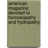 American Magazine; Devoted To Homoeopathy And Hydropathy door Unknown Author
