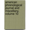 American Phrenological Journal and Miscellany, Volume 10 by Unknown