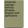 American Sayings - Famous Phrases, Slogans And Aphorisms by Henry F. Woods
