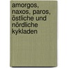 Amorgos, Naxos, Paros, östliche und nördliche Kykladen door Dieter Graf