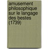 Amusement Philosophique Sur Le Langage Des Bestes (1739) door Guillaume-Hyacinthe Bougeant
