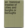 An  Historical Treatise of Cities and Burghs or Boroughs by Robert Brady