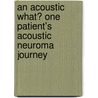 An Acoustic What? One Patient's Acoustic Neuroma Journey door Yvonne Tommis