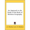 An Approach To The Study Of The Book Of Mormon Geography door J.A. Washburn