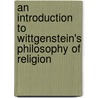 An Introduction To Wittgenstein's Philosophy Of Religion by Brian R. Clack