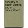 Ancestry of ... Queen Victoria, and of ... Prince Albert door George Russell French