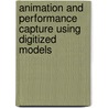 Animation And Performance Capture Using Digitized Models door Edilson de Aguiar