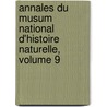 Annales Du Musum National D'Histoire Naturelle, Volume 9 door Onbekend