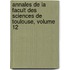 Annales de La Facult Des Sciences de Toulouse, Volume 12