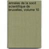 Annales de La Socit Scientifique de Bruxelles, Volume 10 by Bruxelles Soci T. Scienti