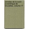 Annales de La Socit Scientifique de Bruxelles, Volume 17 door Bruxelles Soci T. Scienti
