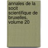 Annales de La Socit Scientifique de Bruxelles, Volume 20 door Bruxelles Soci T. Scienti