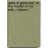 Anne Of Geierstein; Or, The Maiden Of The Mist, Volume I door Walter Scott