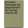Annuaire Historique Du Departement de L'Yonne, Volume 26 by Yonne