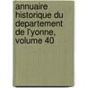 Annuaire Historique Du Departement de L'Yonne, Volume 40 by Unknown