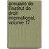 Annuaire de L'Institut de Droit International, Volume 17