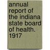 Annual Report of the Indiana State Board of Health. 1917 door Onbekend