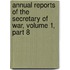 Annual Reports of the Secretary of War, Volume 1, Part 8