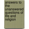 Answers To The Unanswered Questions Of Life And Religion by Rev. Dr. Edwin Jacobs