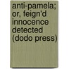 Anti-Pamela; Or, Feign'd Innocence Detected (Dodo Press) by Eliza Fowler Haywood