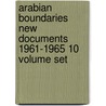 Arabian Boundaries New Documents 1961-1965 10 Volume Set door R. Schofield