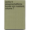 Archiv Fr Wissenschaftliche Kunde Von Russland, Volume 7 door Onbekend