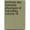 Archives Des Sciences Physiques Et Naturelles, Volume 15 door Onbekend