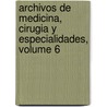 Archivos de Medicina, Cirugia y Especialidades, Volume 6 door Onbekend