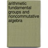 Arithmetic Fundamental Groups And Noncommutative Algebra door Onbekend