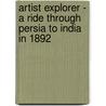 Artist Explorer - A Ride Through Persia To India In 1892 door Edwin Lord Weeks