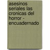 Asesinos Seriales Las Cronicas del Horror - Encuadernado door Andrea B. Pesce
