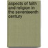 Aspects of Faith and Religion in the Seventeenth Century