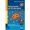 Astronomie - ein Kinderspiel.  Kometen, Planeten, Sterne door Mireille Hartmann