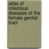 Atlas of Infectious Diseases of the Female Genital Tract by Ronald S. Gibbs