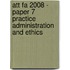 Att Fa 2008 - Paper 7 Practice Administration And Ethics