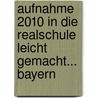 Aufnahme 2010 in die Realschule leicht gemacht... Bayern by Unknown
